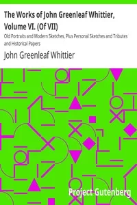 The Works of John Greenleaf Whittier, Volume VI. (Of VII)