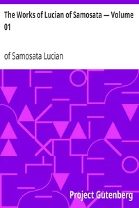 The Works of Lucian of Samosata — Volume 01