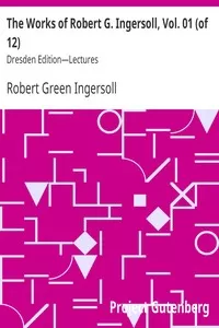The Works of Robert G. Ingersoll, Vol. 01 (of 12)