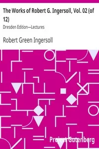 The Works of Robert G. Ingersoll, Vol. 02 (of 12)
