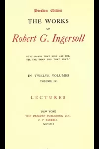 The Works of Robert G. Ingersoll, Vol. 04 (of 12)