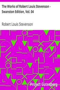 The Works of Robert Louis Stevenson - Swanston Edition, Vol. 04