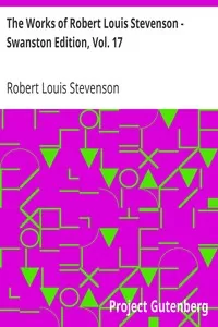 The Works of Robert Louis Stevenson - Swanston Edition, Vol. 17