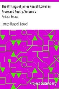 The Writings of James Russell Lowell in Prose and Poetry, Volume V