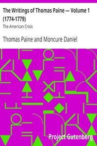 The Writings of Thomas Paine — Volume 1 (1774-1779): The American Crisis