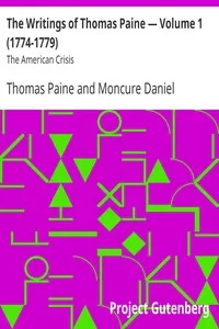The Writings of Thomas Paine â€” Volume 1 (1774-1779): The American Crisis