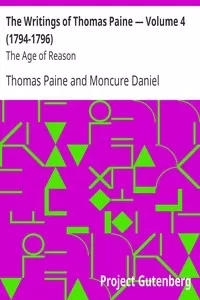 The Writings of Thomas Paine â€” Volume 4 (1794-1796): The Age of Reason