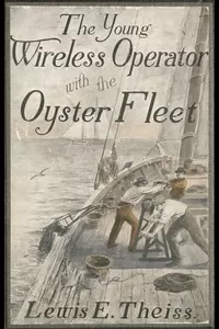 The Young Wireless Operator—With the Oyster Fleet