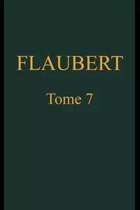 Œuvres complètes de Gustave Flaubert, tome 7: Bouvard et Pécuchet